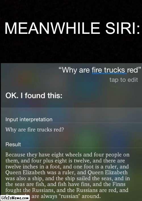 Siri, u ok? | MEANWHILE SIRI: | image tagged in siri | made w/ Lifeismeme meme maker
