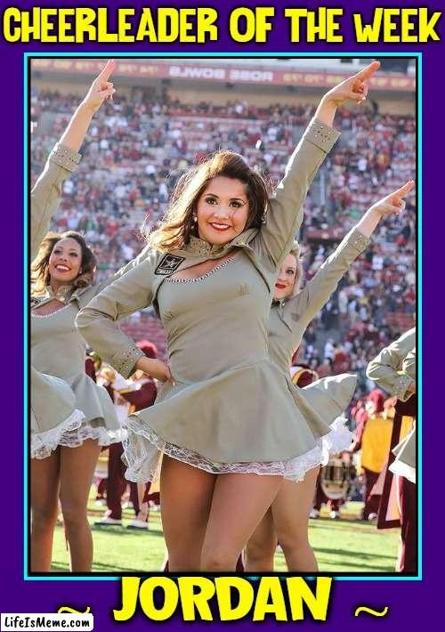 Celebrating a Smile | CHEERLEADER OF THE WEEK; ~ JORDAN ~ | image tagged in vince vance,cheerleaders,memes,pretty girls,football,rose bowl | made w/ Lifeismeme meme maker