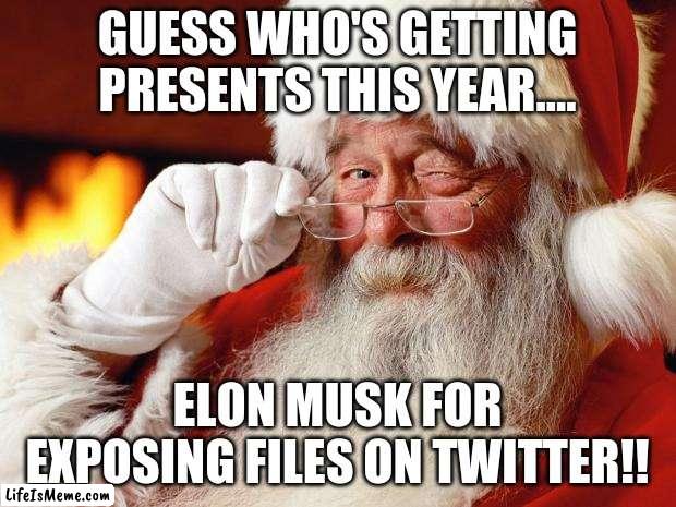 Santa Claus giving good gifts | GUESS WHO'S GETTING PRESENTS THIS YEAR.... ELON MUSK FOR EXPOSING FILES ON TWITTER!! | image tagged in santa,elon musk,twitter,tesla | made w/ Lifeismeme meme maker