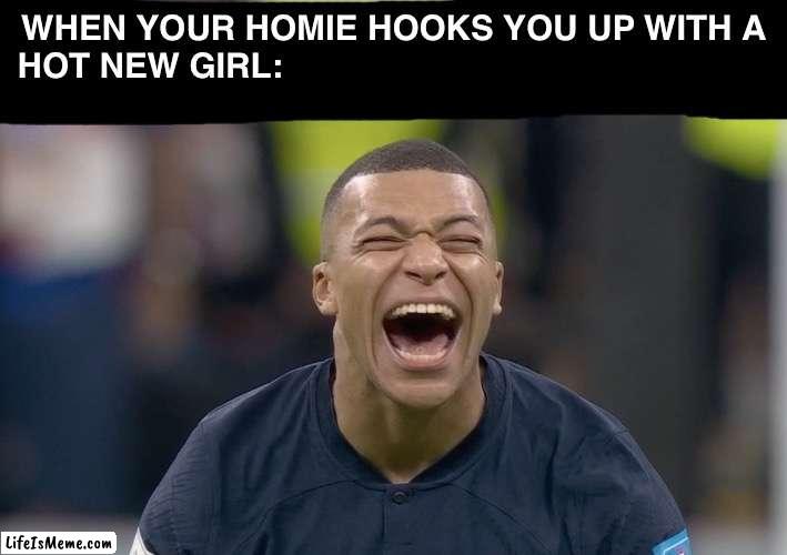 Hookin' up | WHEN YOUR HOMIE HOOKS YOU UP WITH A
HOT NEW GIRL: | image tagged in mbappe,memes,fifa | made w/ Lifeismeme meme maker