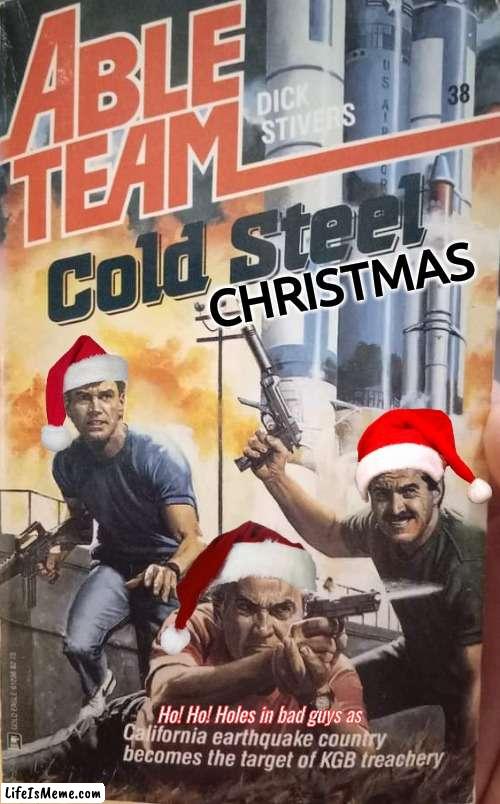 Able Team Cold Steel Christmas | CHRISTMAS; Ho! Ho! Holes in bad guys as | image tagged in action | made w/ Lifeismeme meme maker