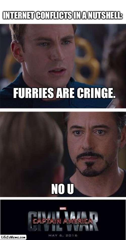 I don’t really care about furries to be honest. They kinda just exist. | INTERNET CONFLICTS IN A NUTSHELL:; FURRIES ARE CRINGE. NO U | image tagged in memes,marvel civil war 1,funny,internet,conflict | made w/ Lifeismeme meme maker