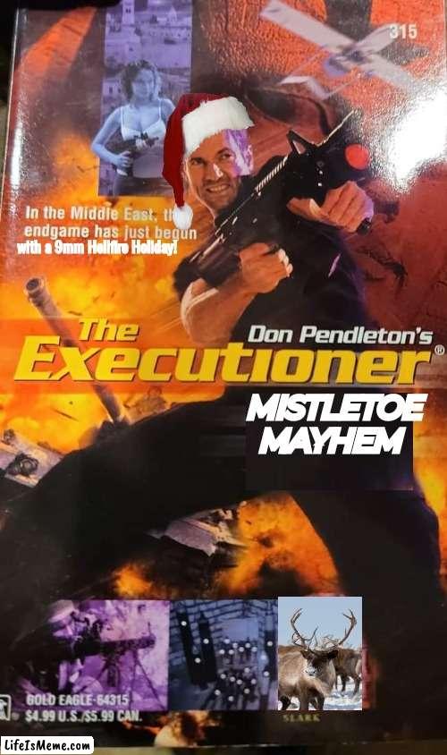 Vigilante Santa Mistletoe Mayhem | with a 9mm Hellfire Holiday! MISTLETOE MAYHEM | image tagged in action | made w/ Lifeismeme meme maker