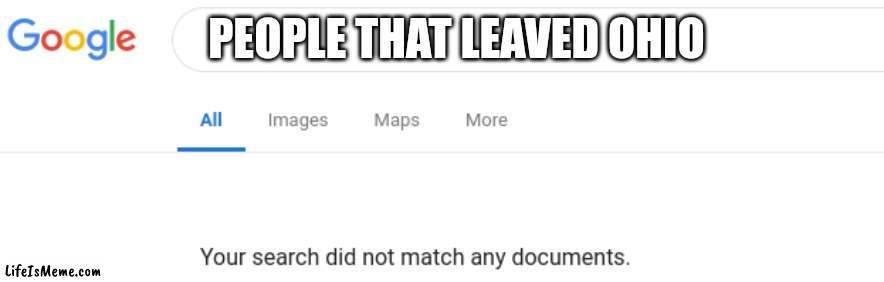 Google No Results | PEOPLE THAT LEAVED OHIO | image tagged in google no results,ohio | made w/ Lifeismeme meme maker