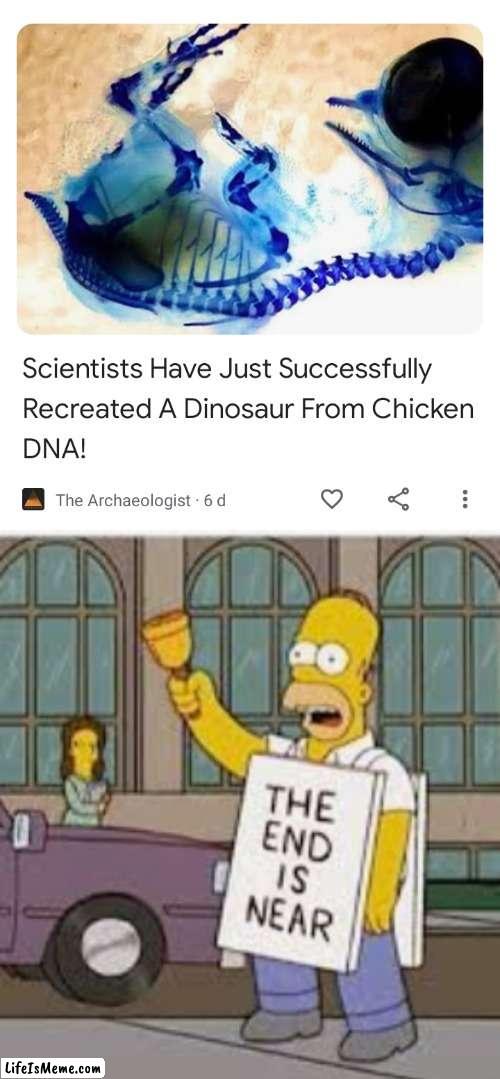 Really, who's idea was this? | image tagged in homer simpson,dinosaurs,the end is near | made w/ Lifeismeme meme maker