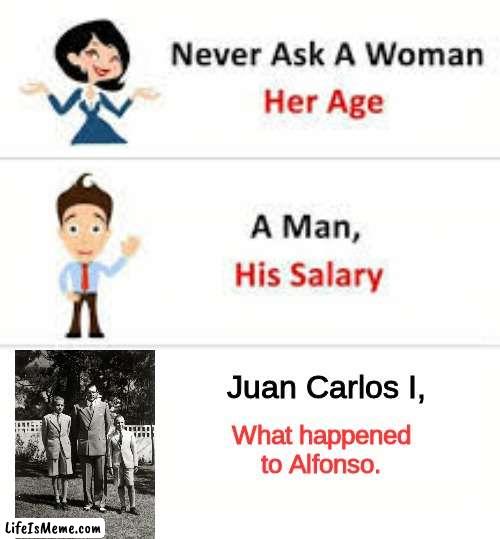 That #relatable moment when you accidentally shoot your younger brother in the face. | Juan Carlos I, What happened to Alfonso. | image tagged in never ask a woman her age,memes,funny,spain,royals | made w/ Lifeismeme meme maker