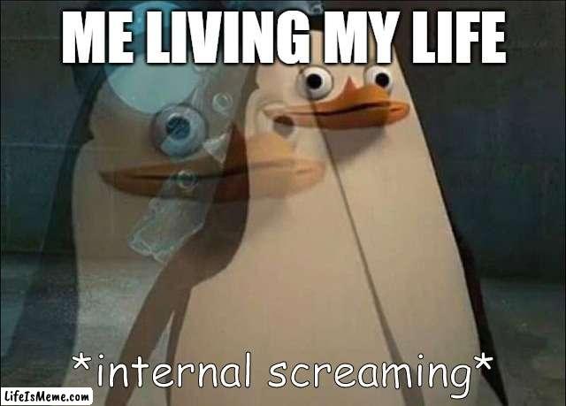 mmhmm, and we are back, seriously i found out my gfs been cheating on me and i broke up with her | ME LIVING MY LIFE | image tagged in private internal screaming | made w/ Lifeismeme meme maker