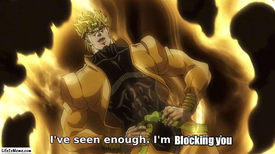 When your friends keep sending you cringe memes | Blocking you | image tagged in meme | made w/ Lifeismeme meme maker