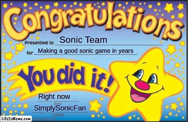 Posting a meme everyday until I get Sonic Frontiers - Day 2 | Sonic Team; Making a good sonic game in years; Right now; SimplySonicFan | image tagged in memes,happy star congratulations | made w/ Lifeismeme meme maker