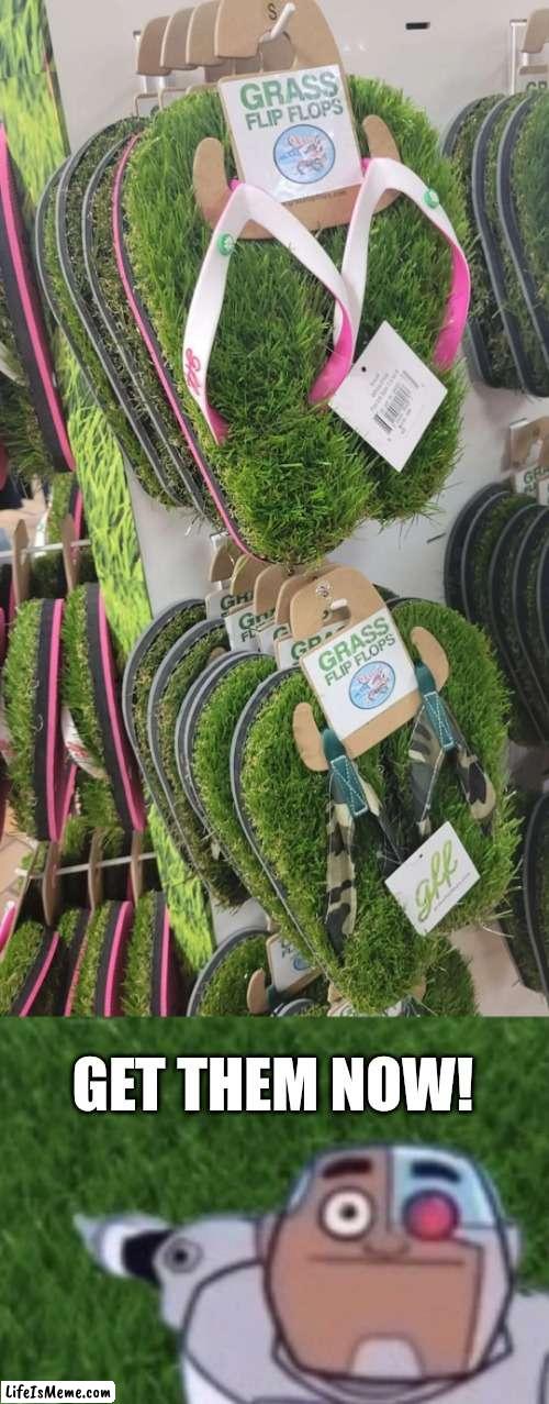Now You Can Touch Grass Anytime You Want! | GET THEM NOW! | image tagged in cyborg touch grass now,grass flip flops | made w/ Lifeismeme meme maker