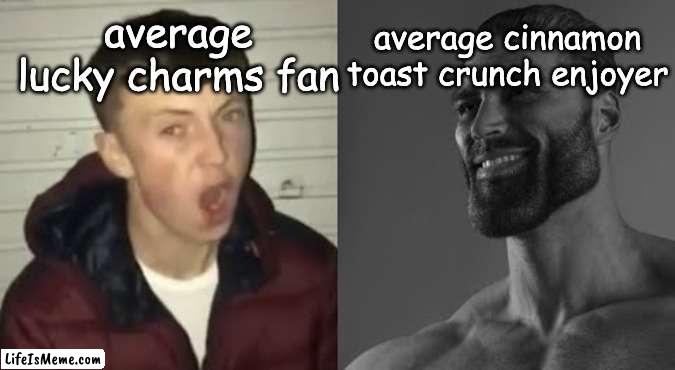 lucky charms < cinnamon toast crunch | average lucky charms fan; average cinnamon toast crunch enjoyer | image tagged in average enjoyer meme | made w/ Lifeismeme meme maker
