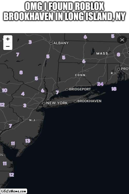 Finding fiction cities | OMG I FOUND ROBLOX BROOKHAVEN IN LONG ISLAND, NY | image tagged in google earth | made w/ Lifeismeme meme maker
