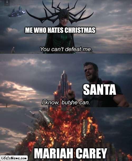 no. NO! NOT AGAIN!!! GET OUT OF MY HEAD!!!!!!! | ME WHO HATES CHRISTMAS; SANTA; S; MARIAH CAREY | image tagged in you can't defeat me | made w/ Lifeismeme meme maker