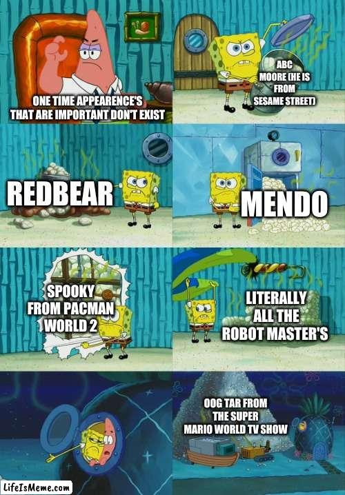 wanna learn more about that abc more character, copy the link and put it in the search bar https://muppet.fandom.com/wiki/Elmo%2 | ABC MOORE (HE IS FROM SESAME STREET); ONE TIME APPEARENCE'S THAT ARE IMPORTANT DON'T EXIST; REDBEAR; MENDO; SPOOKY FROM PACMAN WORLD 2; LITERALLY ALL THE ROBOT MASTER'S; OOG TAR FROM THE SUPER MARIO WORLD TV SHOW | image tagged in spongebob diapers meme,memes | made w/ Lifeismeme meme maker