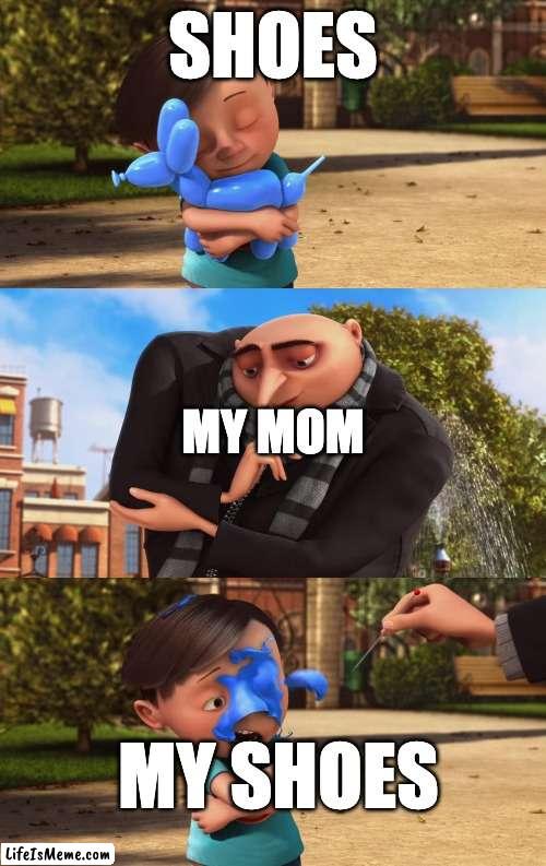 Gru's clues | SHOES; MY MOM; MY SHOES | image tagged in gru,shoes,annoying mom | made w/ Lifeismeme meme maker