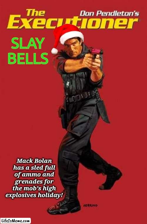 Vigilante Santa Skay Bells | SLAY BELLS; Mack Bolan has a sled full of ammo and grenades for the mob's high explosives holiday! | image tagged in action | made w/ Lifeismeme meme maker