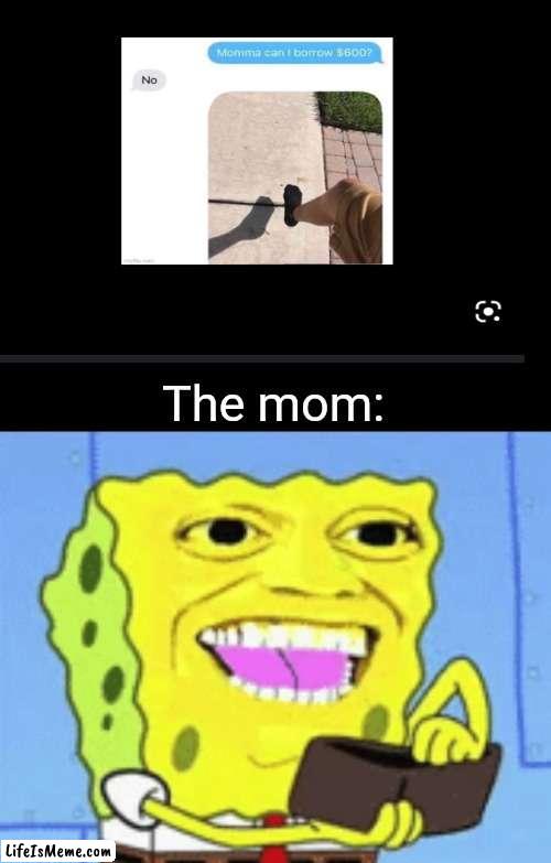 Step on a crack break your mom's back | The mom: | image tagged in funny,memes,funny memes,lol | made w/ Lifeismeme meme maker