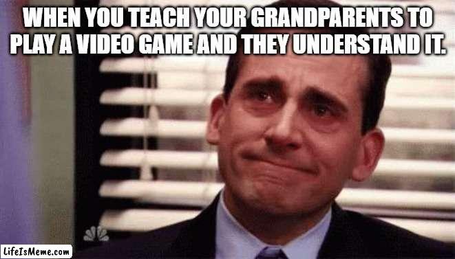 this is enough to make a grown man cry | WHEN YOU TEACH YOUR GRANDPARENTS TO PLAY A VIDEO GAME AND THEY UNDERSTAND IT. | image tagged in happy cry | made w/ Lifeismeme meme maker