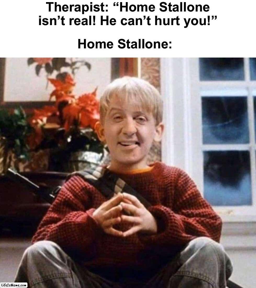 STAY BACK FOUL DEMON | Therapist: “Home Stallone isn’t real! He can’t hurt you!”; Home Stallone: | image tagged in memes,funny,christmas,home alone,funny memes,oh no | made w/ Lifeismeme meme maker