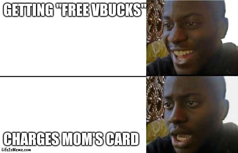 Disappointed Black Guy Template | GETTING "FREE VBUCKS"; CHARGES MOM'S CARD | image tagged in disappointed black guy template | made w/ Lifeismeme meme maker
