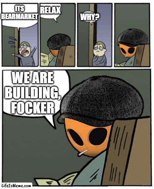 We are in a bear market focker | RELAX; ITS
BEARMARKET; WHY? WE ARE BUILDING,
FOCKER | image tagged in nft,stare dad,stare,crypto | made w/ Lifeismeme meme maker