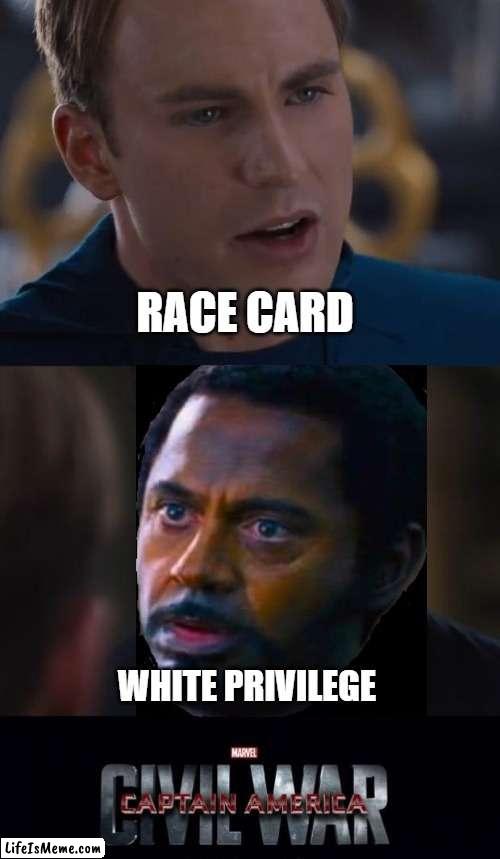 ongoing civil war | RACE CARD; WHITE PRIVILEGE | image tagged in civilwar,robert downey jr tropic thunder,race card,white privilege,captain america | made w/ Lifeismeme meme maker