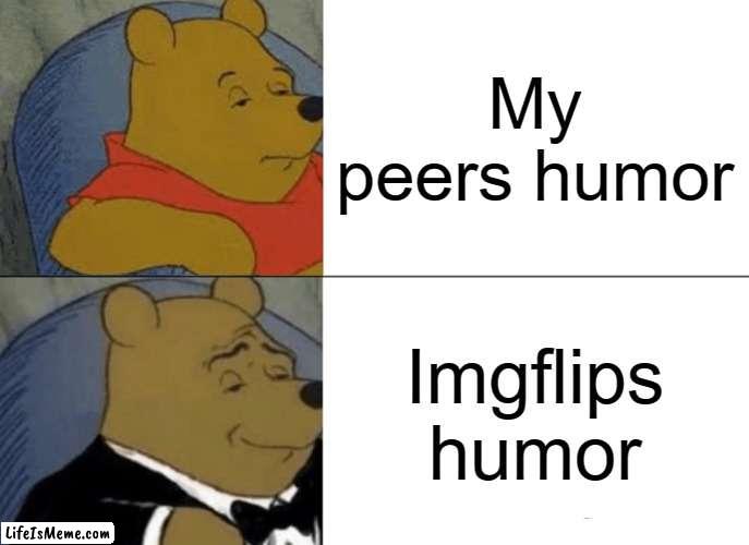 Believe it or not | My peers humor; Lifeismemes humor | image tagged in memes,tuxedo winnie the pooh | made w/ Lifeismeme meme maker