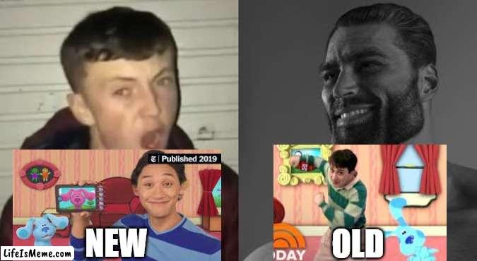 Fight me, I dare you. | NEW; OLD | image tagged in average enjoyer meme,blue's clues | made w/ Lifeismeme meme maker