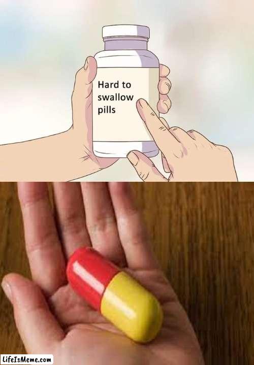 no chewing | image tagged in hard to swallow pills | made w/ Lifeismeme meme maker