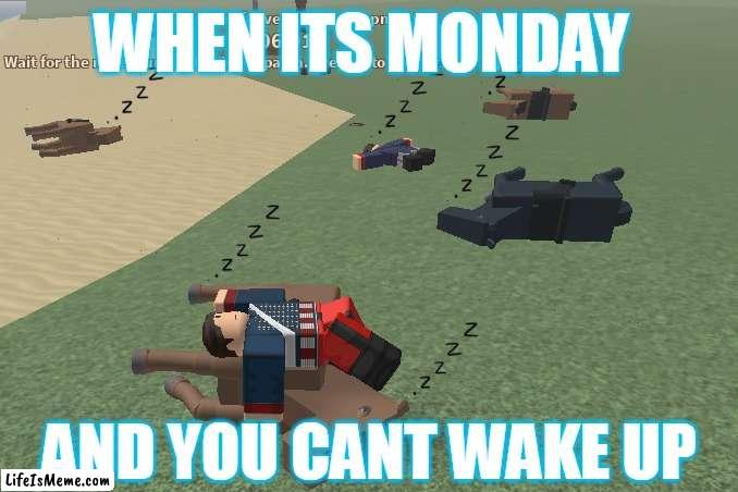 Monday | WHEN ITS MONDAY; AND YOU CANT WAKE UP | image tagged in memes,roblox meme,monday,monday mornings,custom template,i hate mondays | made w/ Lifeismeme meme maker