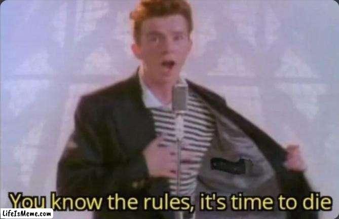 Rick | image tagged in you know the rules it's time to die | made w/ Lifeismeme meme maker