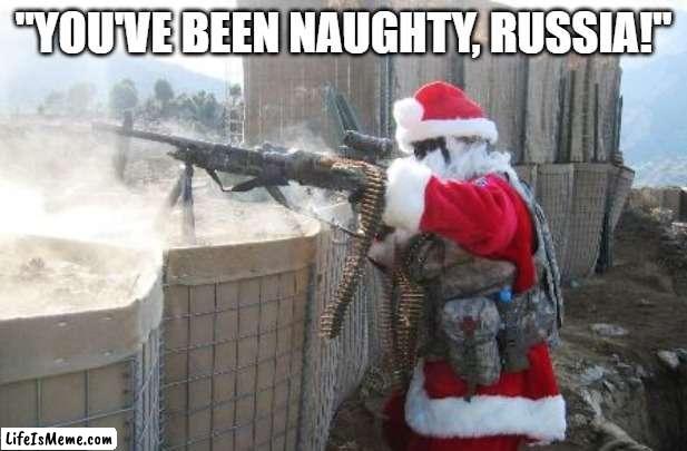 Santa Clause saves Ukraine. | "YOU'VE BEEN NAUGHTY, RUSSIA!" | image tagged in memes,russia,ukraine,santa claus | made w/ Lifeismeme meme maker
