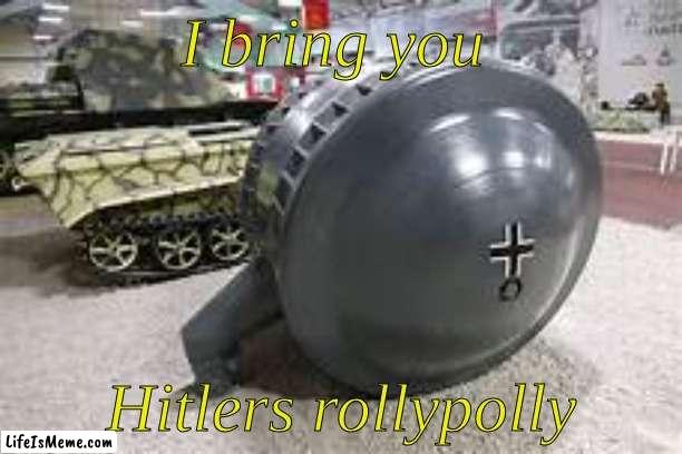I dont know where else to post this | I bring you; Hitlers rollypolly | image tagged in weird_stuff_i_found_on_the_internet | made w/ Lifeismeme meme maker