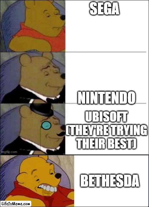 ubisoft isn't bad | SEGA; NINTENDO; UBISOFT (THEY'RE TRYING THEIR BEST); BETHESDA | image tagged in good better best wut | made w/ Lifeismeme meme maker