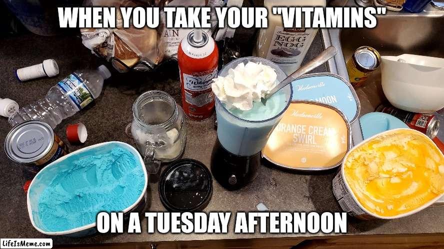blue eggmoon dream | WHEN YOU TAKE YOUR "VITAMINS"; ON A TUESDAY AFTERNOON | image tagged in memes,edibles,igothigh,blueeggmoondream | made w/ Lifeismeme meme maker