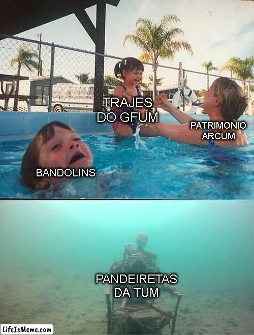 assembleia.arcum | TRAJES DO GFUM; PATRIMONIO ARCUM; BANDOLINS; PANDEIRETAS DA TUM | image tagged in mother ignoring kid drowning in a pool | made w/ Lifeismeme meme maker