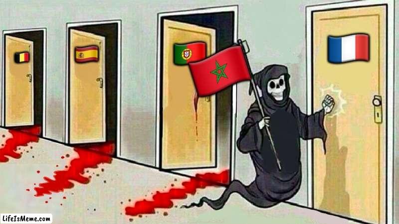 Morocco semi finals | 🇵🇹; 🇫🇷; 🇪🇸; 🇧🇪; 🇲🇦 | image tagged in death knocking at the door | made w/ Lifeismeme meme maker