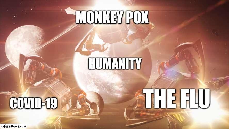 Murder drone pods | MONKEY POX; HUMANITY; COVID-19; THE FLU | image tagged in murder drone pods | made w/ Lifeismeme meme maker