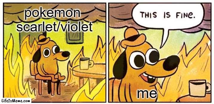 pokemon sv meme | pokemon 
scarlet/violet; me | image tagged in memes,this is fine,pokemon | made w/ Lifeismeme meme maker