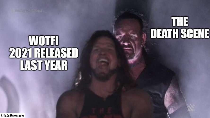 WOTFI 2021 LORE 2: HERE WE GO AGAIN! | THE DEATH SCENE; WOTFI 2021 RELEASED LAST YEAR | image tagged in aj styles undertaker,smg4 | made w/ Lifeismeme meme maker