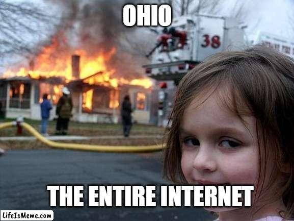 Ayy, man, it's your boy Lil B Down in Ohio (swag), f*cking all these b*tches (swag, swag) Drinking coleridge, swag so saucy (woo | OHIO; THE ENTIRE INTERNET | image tagged in memes,disaster girl,ohio | made w/ Lifeismeme meme maker