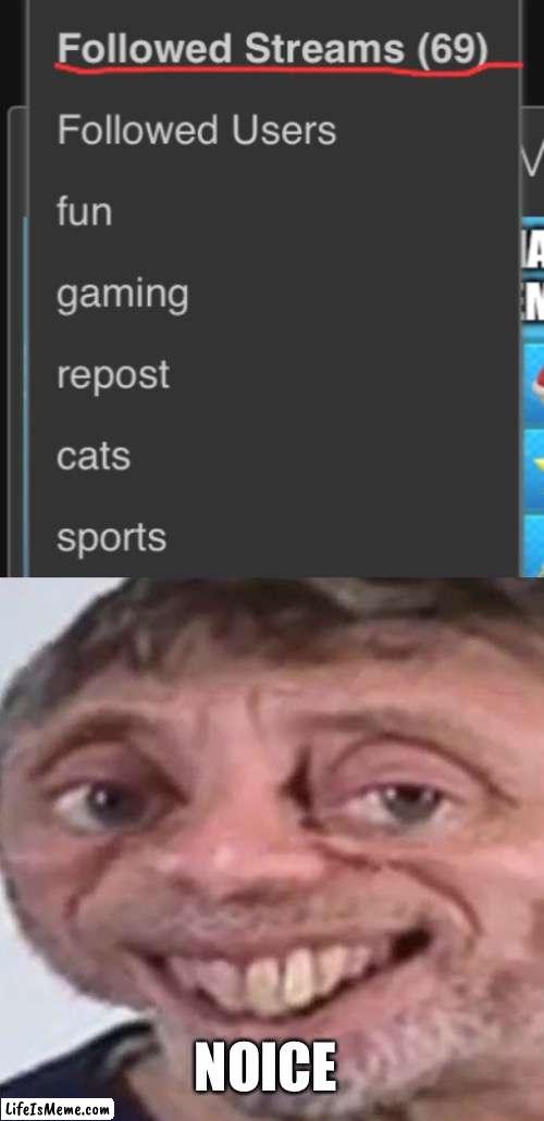 Nnnnooooiiiicccceeeeeee 69!!!!!! | NOICE | image tagged in noice | made w/ Lifeismeme meme maker