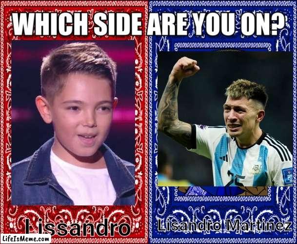 French singer vs. Argentine soccer player | Lisandro Martinez; Lissandro | image tagged in which side are you on,memes,lissandro,argentina,world cup,eurovision | made w/ Lifeismeme meme maker