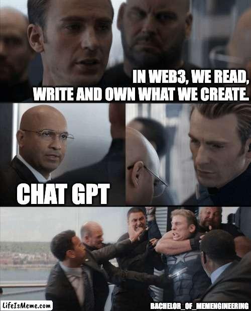 chatGPT in Web3 world | IN WEB3, WE READ, WRITE AND OWN WHAT WE CREATE. CHAT GPT; BACHELOR_OF_MEMENGINEERING | image tagged in memes | made w/ Lifeismeme meme maker
