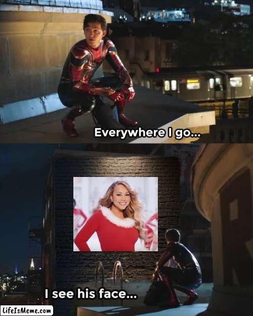 They play it EVERYWHERE | image tagged in everywhere i go i see his face | made w/ Lifeismeme meme maker