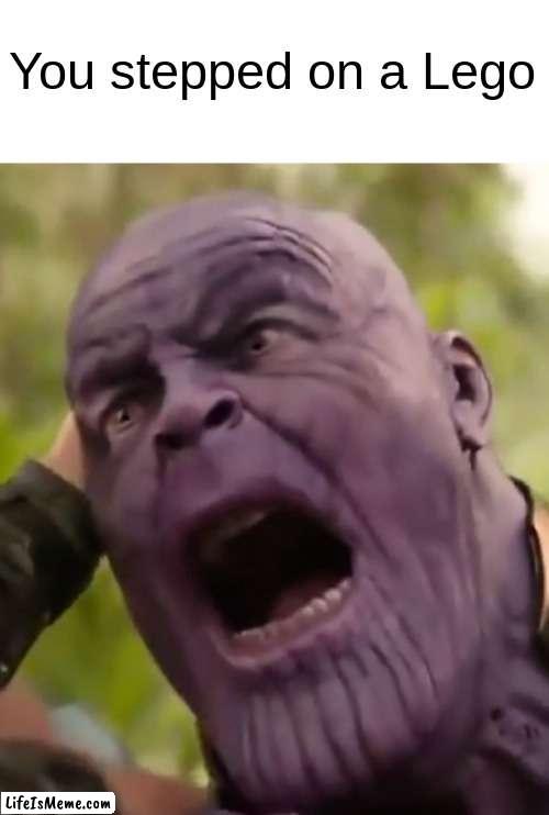 Thanos Brick | You stepped on a Lego | image tagged in thanos scream | made w/ Lifeismeme meme maker