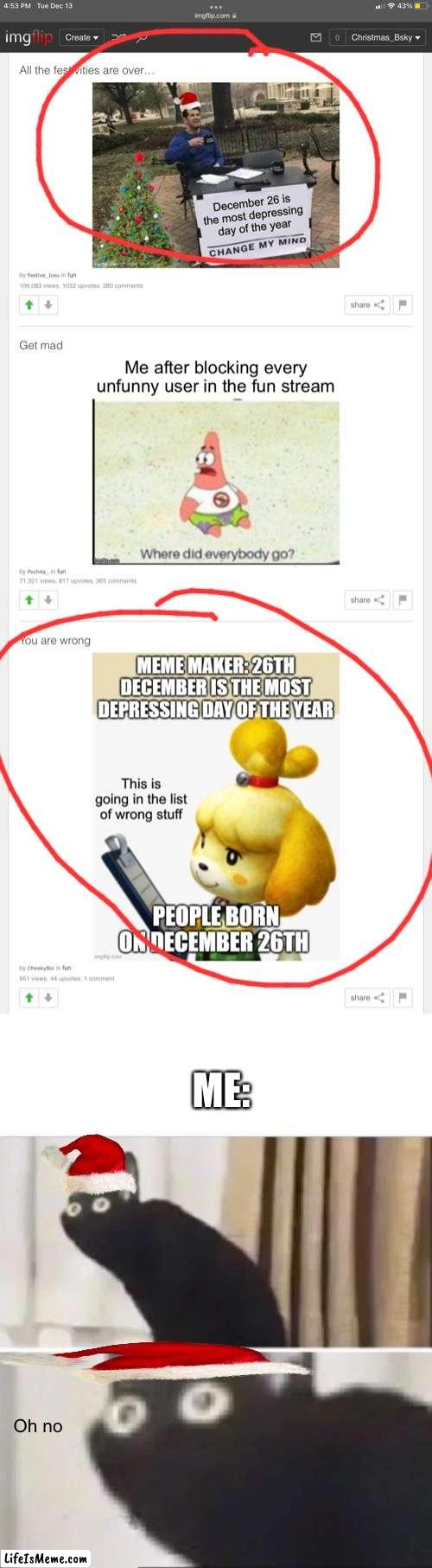 What are the chances? | ME:; Oh no | image tagged in oh wow are you actually reading these tags,stop reading the tags,stop,stop it,i said stop it | made w/ Lifeismeme meme maker