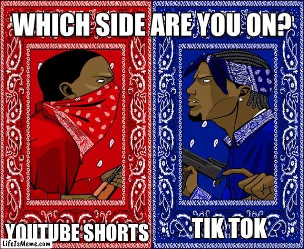YTS or TT | YOUTUBE SHORTS; TIK TOK | image tagged in which side are you on | made w/ Lifeismeme meme maker