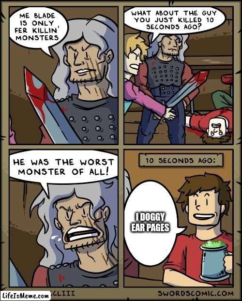 The Worst Monster of all | I DOGGY EAR PAGES | image tagged in the worst monster of all | made w/ Lifeismeme meme maker