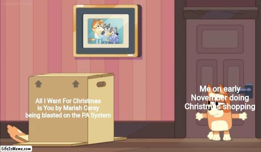 Bluey suspicious bingo | Me on early November doing Christmas shopping; All I Want For Christmas is You by Mariah Carey being blasted on the PA System | image tagged in bluey suspicious bingo,funny,all i want for christmas is you,relatable memes | made w/ Lifeismeme meme maker